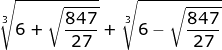 \small \fn_jvn \sqrt[3]{6+\sqrt{\frac{847}{27}}}+\sqrt[3]{6-\sqrt{\frac{847}{27}}}